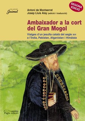 AMBAIXADOR A LA CORT DEL GRAN MOGOL | 9788479359164 | MONTSERRAT, ANTONI DE / ALAY, JOSEP LLUIS | Llibreria La Gralla | Llibreria online de Granollers