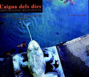 AIGUA DELS DIES FONTS DE LLEIDA SEGLES XVIII XX, L' | 9788479358679 | VALL CLOTA, CARME; ZARAGOZA CLAVERIA, CARME | Llibreria La Gralla | Librería online de Granollers