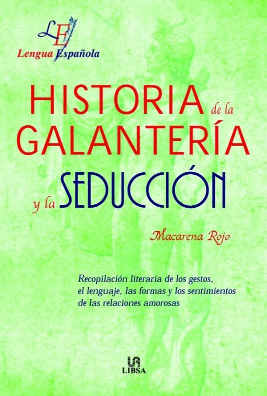 HISTORIA DE LA GALANTERIA Y LA SEDUCCION | 9788466203609 | ROJO, MACARENA | Llibreria La Gralla | Librería online de Granollers