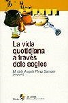 VIDA QUOTIDIANA A TRAVES DELS SEGLES, LA | 9788473068024 | PEREZ SAMPER, MARIA DELS ANGELS | Llibreria La Gralla | Llibreria online de Granollers