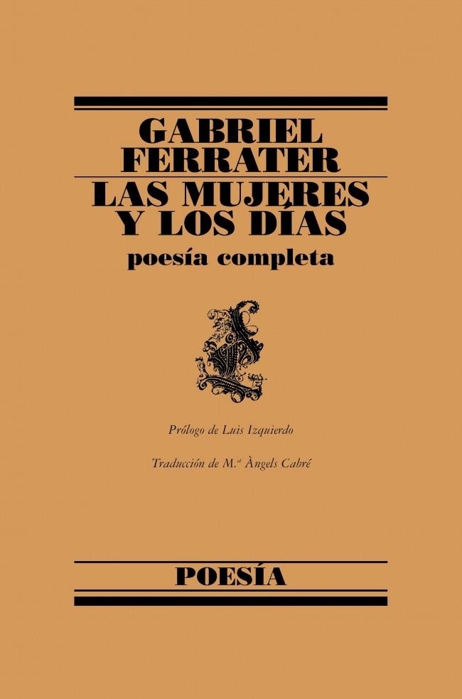 MUJERES Y LOS DIAS, LAS POESIA COMPLETA | 9788426428653 | FERRATER, GABRIEL | Llibreria La Gralla | Llibreria online de Granollers