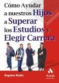 COMO AYUDAR A NUESTROS HIJOS A SUPERAR LOS ESTUDIOS Y ELEGIR | 9788497350518 | RUBIO, ANGELES | Llibreria La Gralla | Librería online de Granollers