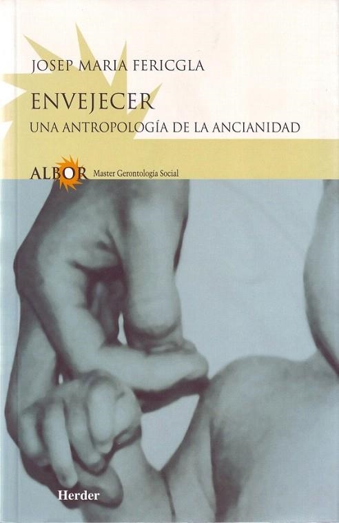 ENVEJECER UNA ANTROPOLOGIA DE LA ANCIANIDAD | 9788425421976 | FERICGLA, JOSEP MARIA | Llibreria La Gralla | Llibreria online de Granollers