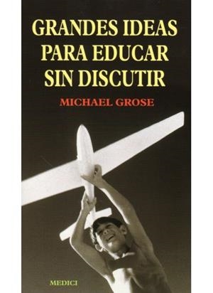 GRANDES IDEAS PARA EDUCAR SIN DISCUTIR | 9788489778627 | GROSE, MICHAEL | Llibreria La Gralla | Librería online de Granollers