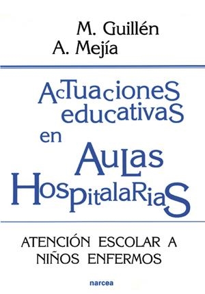 ACTUACIONES EDUCATIVAS EN AULAS HOSPITALARIAS | 9788427713956 | GUILLEN, M. / MEJIA, A. | Llibreria La Gralla | Llibreria online de Granollers