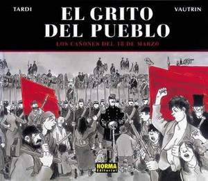 GRITO DEL PUEBLO, EL. LOS CAÑONES DEL 18 DE MARZO | 9788484315599 | TARDI / VAUTRIN | Llibreria La Gralla | Librería online de Granollers
