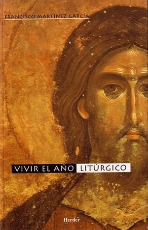 VIVIR EL AÑO LITURGICO | 9788425422911 | MARTINEZ GARCIA, FRANCISCO | Llibreria La Gralla | Llibreria online de Granollers