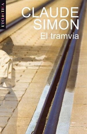 TRAMVIA, EL (L'ECLECTICA 94) | 9788476606865 | SIMON, CLAUDE | Llibreria La Gralla | Librería online de Granollers