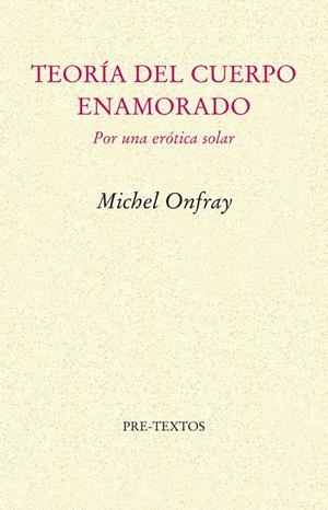 TEORIA DEL CUERPO ENAMORADO POR UNA ETICA SOLAR | 9788481915013 | ONFRAY, MICHEL | Llibreria La Gralla | Librería online de Granollers
