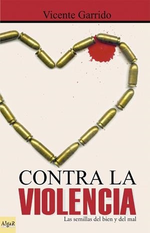 CONTRA LA VIOLENCIA LAS SEMILLAS DEL BIEN Y DEL MAL | 9788495722201 | GARRIDO, VICENTE | Llibreria La Gralla | Librería online de Granollers