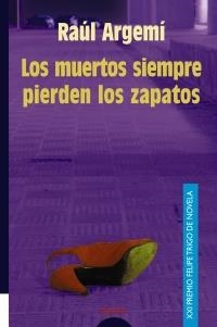 MUERTOS SIEMPRE PIERDEN LOS ZAPATOS(XXI PREMIO FELIPE TRIGO) | 9788484332039 | ARGEMI, RAUL | Llibreria La Gralla | Librería online de Granollers