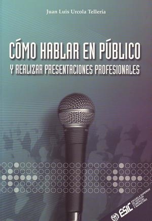 COMO HABLAR EN PUBLICO Y REALIZAR PRESENTACIONES PROFESIONAL | 9788473563376 | URCOLA TELLERIA, JUAN LUIS | Llibreria La Gralla | Llibreria online de Granollers