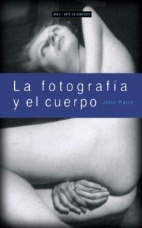 FOTOGRAFIA Y EL CUERPO, LA | 9788446011514 | PULTZ, JOHN | Llibreria La Gralla | Librería online de Granollers