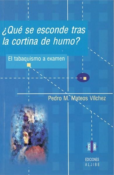 QUE SE ESCONDE TRAS LA CORTINA DE HUMO EL TABAQUISMO A EXAME | 9788497001021 | MATEOS VILCHEZ, PEDRO M. | Llibreria La Gralla | Librería online de Granollers