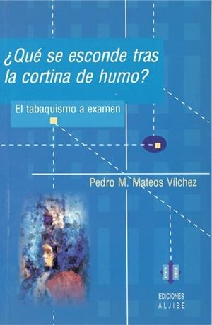 QUE SE ESCONDE TRAS LA CORTINA DE HUMO EL TABAQUISMO A EXAME | 9788497001021 | MATEOS VILCHEZ, PEDRO M. | Llibreria La Gralla | Librería online de Granollers