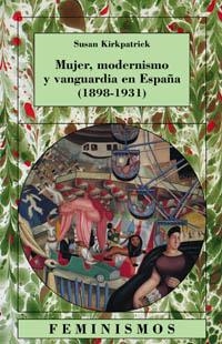 MUJER, MODERNISMO Y VANGUARDIA EN ESPAÑA 1898-1931 | 9788437620398 | KIRKPATRICK, SUSAN | Llibreria La Gralla | Librería online de Granollers