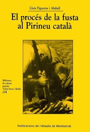 PROCES DE LA FUSTA AL PIRINEU CATALA, EL | 9788484154686 | FIGUERAS I ALABALL, LLUIS | Llibreria La Gralla | Llibreria online de Granollers