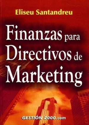 FINANZAS PARA DIRECTIVOS DE MARKETING | 9788480888400 | SANTANDREU, ELISEU | Llibreria La Gralla | Librería online de Granollers