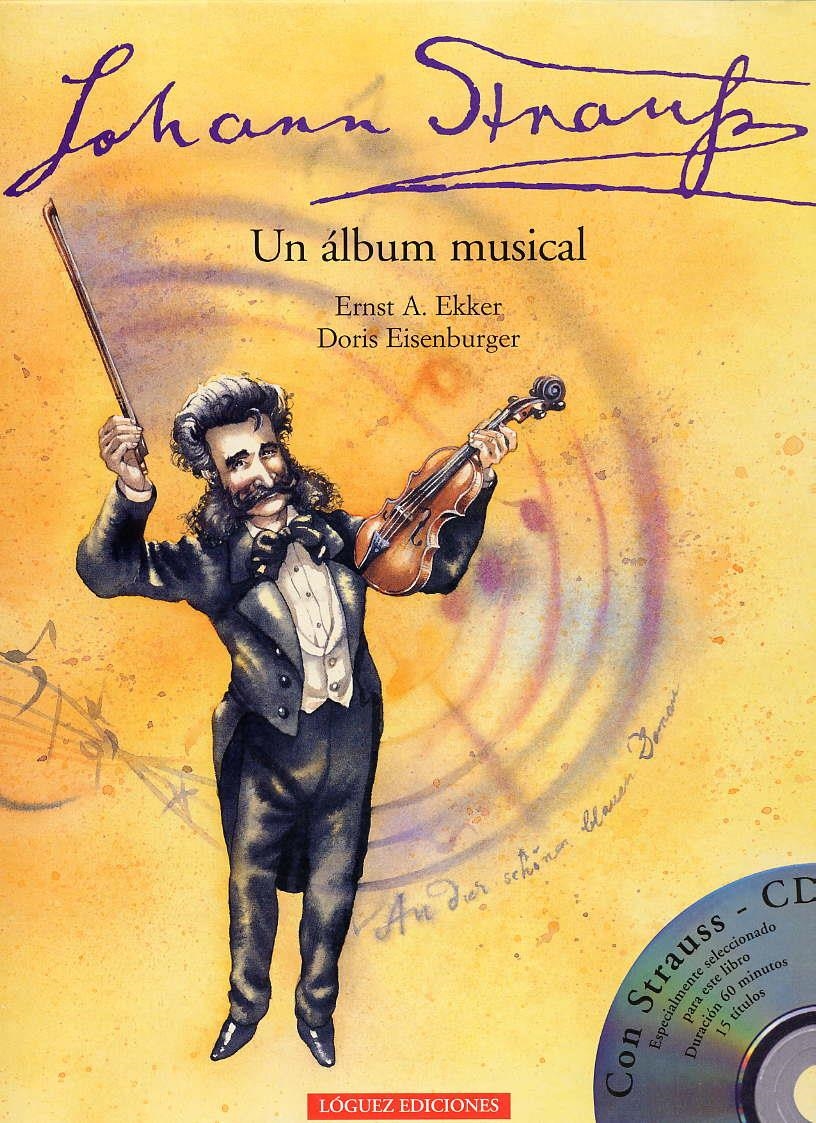 JOHAN STRAUSS UN ALBUM MUSICAL | 9788489804616 | EKKER, ERNST A. / EISENBURGER, DORIS | Llibreria La Gralla | Llibreria online de Granollers