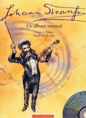 JOHAN STRAUSS UN ALBUM MUSICAL | 9788489804616 | EKKER, ERNST A. / EISENBURGER, DORIS | Llibreria La Gralla | Librería online de Granollers