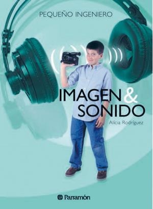 IMAGEN & SONIDO (PEQUEÑO INGENIERO) | 9788434225084 | RODRIGUEZ, ALICIA | Llibreria La Gralla | Llibreria online de Granollers