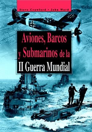 AVIONES BARCOS Y SUBMARINOS II GUERRA MUNDIAL | 9788466206273 | CRAWFORD, STEVE / WARD, JOHN | Llibreria La Gralla | Llibreria online de Granollers