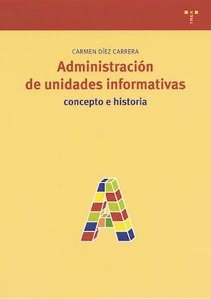 ADMINISTRACION DE UNIDADES INFORMATIVAS CONCEPTO E HISTORIA | 9788497040655 | DIEZ CARRERA, CARMEN | Llibreria La Gralla | Llibreria online de Granollers