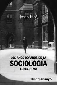 AÑOS DORADOS DE LA SOCIOLOGIA (1945-1975), LOS | 9788420637020 | PICO LOPEZ, JOSE | Llibreria La Gralla | Llibreria online de Granollers