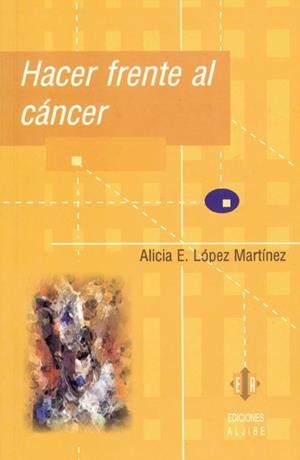 HACER FRENTE AL CANCER | 9788497001014 | LOPEZ MARTINEZ, ALICIA E. | Llibreria La Gralla | Librería online de Granollers