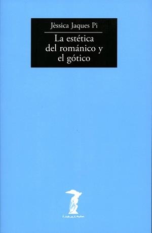ESTETICA DEL ROMANICO Y EL GOTICO, LA (BALSA MEDUSA 129) | 9788477746294 | JAQUES PI, JESSICA | Llibreria La Gralla | Librería online de Granollers