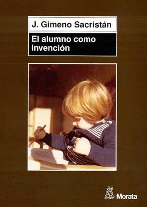 ALUMNO COMO INVENCION, EL | 9788471124876 | GIMENO SACRISTAN, J. | Llibreria La Gralla | Librería online de Granollers