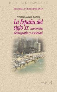 ESPAÑA DEL SIGLO XX ECONOMIA DEMOGRAFIA Y SOCIEDAD | 9788470903830 | SANCHEZ MARROYO, FERNANDO | Llibreria La Gralla | Librería online de Granollers