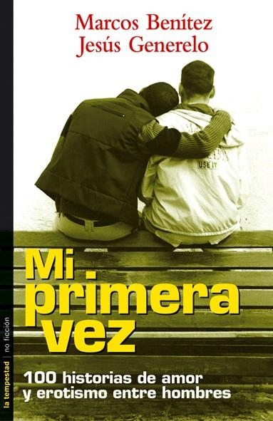 MI PRIMERA VEZ 100 HISTORIAS DE AMOR Y EROTISMO ENTRE HOMBRE | 9788479489625 | GENERELO, JESUS / BENITEZ, MARCOS | Llibreria La Gralla | Librería online de Granollers