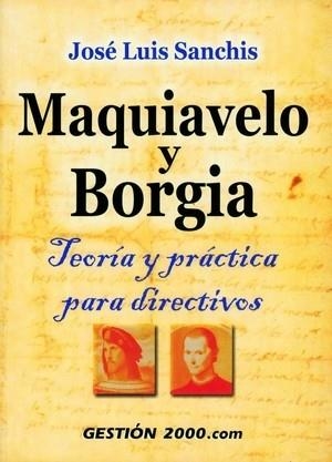 MAQUIAVELO Y BORGIA TEORIA Y PRACTICA PARA DIRECTIVOS | 9788480888929 | SANCHIS, JOSE LUIS | Llibreria La Gralla | Librería online de Granollers