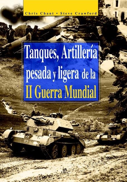 TANQUES ARTILLERIA PESADA Y LIGERA DE LA II GUERRA MUNDIAL | 9788466206228 | CHANT, CHRIS / CRAWFORD, STEVE | Llibreria La Gralla | Librería online de Granollers