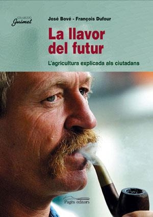 LLAVOR DEL FUTUR L'AGRICULTURA EXPLICADA ALS CIUTADANS, LA | 9788479353834 | BOVE, JOSE / DUFOUR, FRANÇOIS | Llibreria La Gralla | Librería online de Granollers