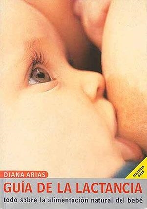 GUIA DE LA LACTANCIA. TODO SOBRE LA ALIMENTACION NATURAL DEL | 9788426133168 | ARIAS, DIANA | Llibreria La Gralla | Librería online de Granollers