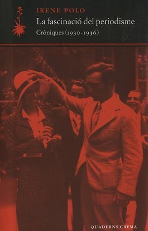 FASCINACIO DEL PERIODISME CRONIQUES 1930-1936, LA | 9788477273899 | POLO, IRENE | Llibreria La Gralla | Librería online de Granollers