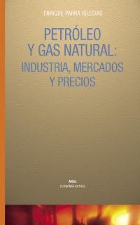 PETROLEO Y GAS NATURAL INDUSTRIA MERCADOS Y PRECIOS | 9788446017684 | PARRA IGLESIAS, ENRIQUE | Llibreria La Gralla | Librería online de Granollers