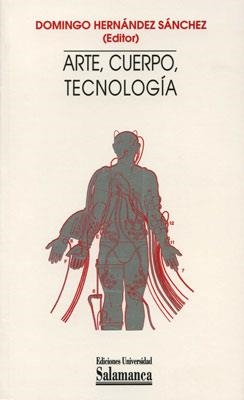 ARTE CUERPO TECNOLOGIA | 9788478007301 | HERNANDEZ SANCHEZ, DOMINGO (ED) | Llibreria La Gralla | Librería online de Granollers