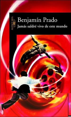 JAMAS SALDRE VIVO DE ESTE MUNDO | 9788420466637 | PRADO, BENJAMIN | Llibreria La Gralla | Librería online de Granollers