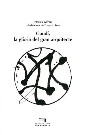 GAUDI LA GLORIA DEL GRAN ARQUITECTE (TRANSVARIA 11) | 9788497790246 | GIFREU, PATRICK | Llibreria La Gralla | Llibreria online de Granollers