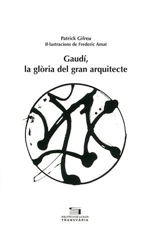 GAUDI LA GLORIA DEL GRAN ARQUITECTE (TRANSVARIA 11) | 9788497790246 | GIFREU, PATRICK | Llibreria La Gralla | Librería online de Granollers