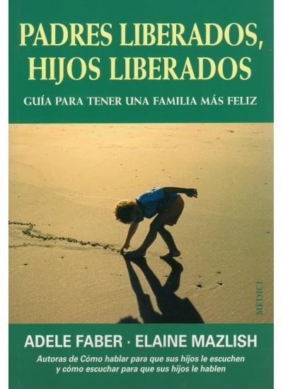 PADRES LIBERADOS HIJOS LIBERADOS | 9788489778795 | FABER, A.; MAZLISH, E. | Llibreria La Gralla | Llibreria online de Granollers