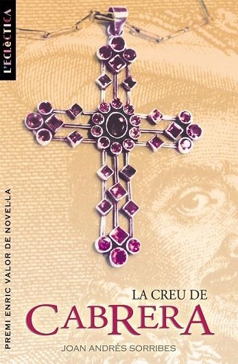 CREU DE CABRERA, LA (L'ECLECTICA 98) | 9788476607657 | SORRIBES, JOAN ANDRÉS | Llibreria La Gralla | Llibreria online de Granollers