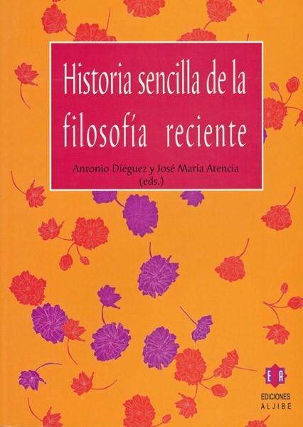 HISTORIA SENCILLA DE LA FILOSOFIA RECIENTE | 9788497001304 | DIEGUEZ, ANTONIO; ATENCIA, JOSE MARIA (EDS.) | Llibreria La Gralla | Librería online de Granollers
