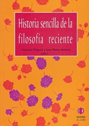 HISTORIA SENCILLA DE LA FILOSOFIA RECIENTE | 9788497001304 | DIEGUEZ, ANTONIO; ATENCIA, JOSE MARIA (EDS.) | Llibreria La Gralla | Librería online de Granollers