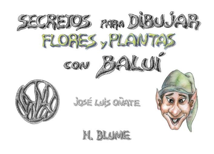 SECRETOS PARA DIBUJAR FLORES Y PLANTAS CON BALUI | 9788489840133 | OÑATE, JOSE LUIS | Llibreria La Gralla | Librería online de Granollers
