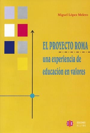 PROYECTO ROMA, EL. UNA EXPERIENCIA EDUCATIVA EN VALORES | 9788497001441 | LOPEZ MELERO, MIGUEL | Llibreria La Gralla | Librería online de Granollers