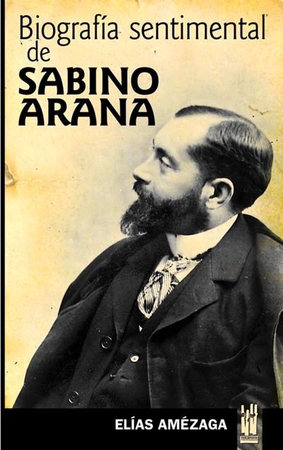 BIOGRAFIA SENTIMENTAL DE SABINO ARANA | 9788481362725 | AMEZAGA, ELIAS | Llibreria La Gralla | Librería online de Granollers